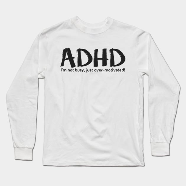 ADHD Long Sleeve T-Shirt by Bernesemountaindogstuff